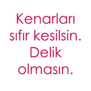 Kenarları Sıfır Kesilsin Asım Delikleri Olmasın